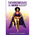 The Secret Sauce is You: Unleashing Your Inner Power and Purpose