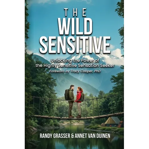 The Wild Sensitive: Unlocking the Power of the Highly Sensitive Sensation Seeker