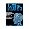 Emotional Intelligence: The Emotional Intelligence Book -- Emotional Intelligence at Work and Emotional Intelligence Leadership