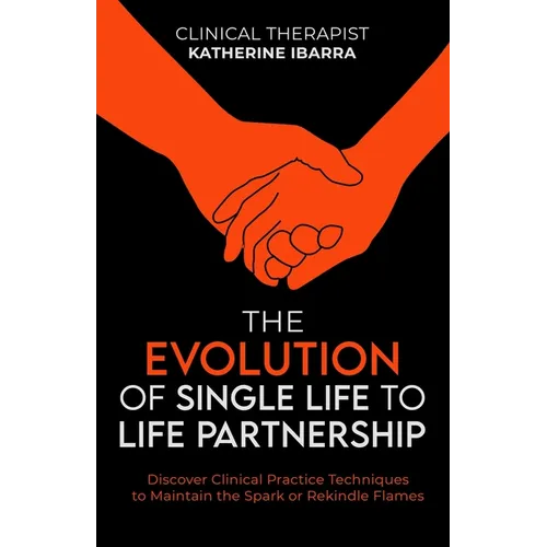 The Evolution of Single Life to Life Partnership: Discover Clinical Practice Techniques to Maintain the Spark or Rekindle Flames