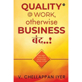 Quality @ Work, Otherwise Business बंद..!