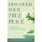 Discover Your True Peace: Finding Rest in a Restless World - Paperback