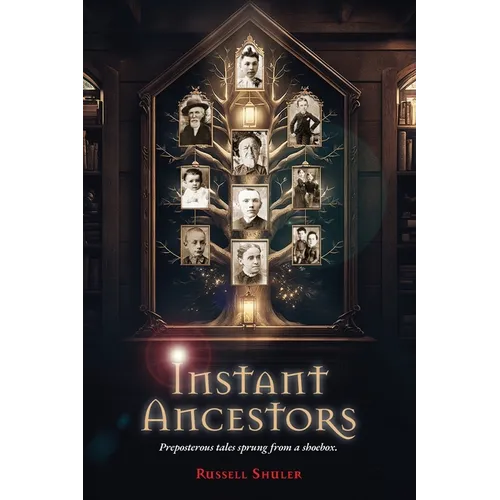 Instant Ancestors: Preposterous tales sprung from a shoebox