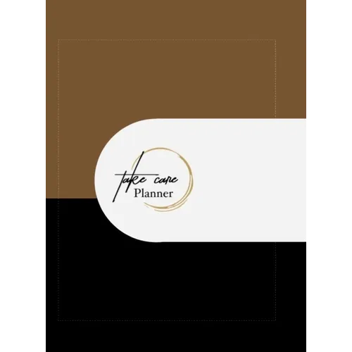 Take Care Planner: A Take Care Life Coaching Resource