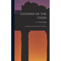 Legends of the Gods: The Egyptian Texts; Edited with Translations