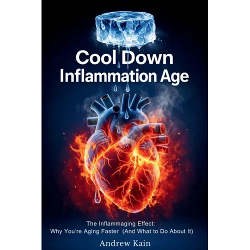 Cool Down Inflammation Age The Inflammaging Effect: Why You're Aging Faster (And What to Do About It) The F(x) Longevity Series BOOK 1