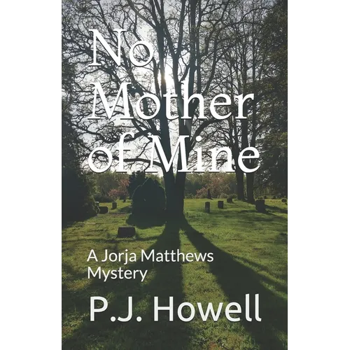 No Mother of Mine: A Jorja Matthews Mystery