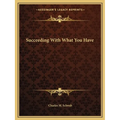 Succeeding With What You Have