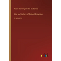 Life and Letters of Robert Browning: in large print