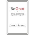 Be Great: The Five Foundations of an Extraordinary Life in Business - and Beyond