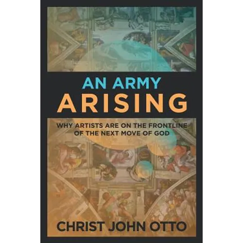 An Army Arising: Why Artists are on the Front line of the Next Move of God