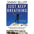 Just Keep Breathing: The Spiritual Guide to Conquering Your Life and Reaching Your Truest Potential