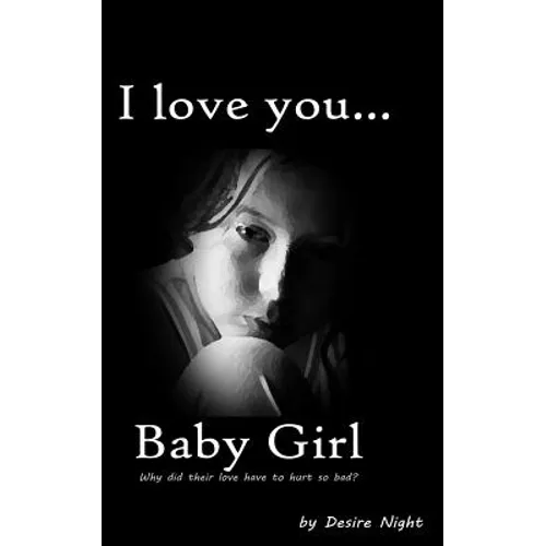 I Love You Baby Girl: A Heartbreaking True Story of Child Abuse