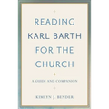 Reading Karl Barth for the Church: A Guide and Companion