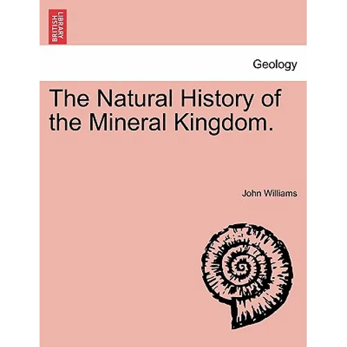 The Natural History of the Mineral Kingdom.