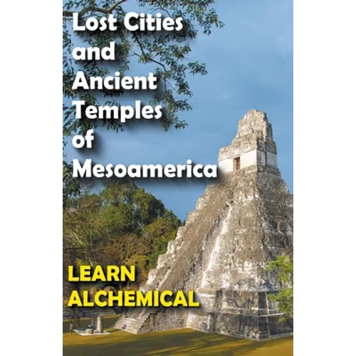 Lost Cities and Ancient Temples of Mesoamerica