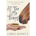 All The Little Things: Good Things Come Book 2
