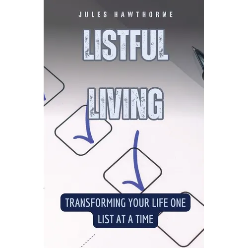Listful Living: Transforming Your Life One List at a Time