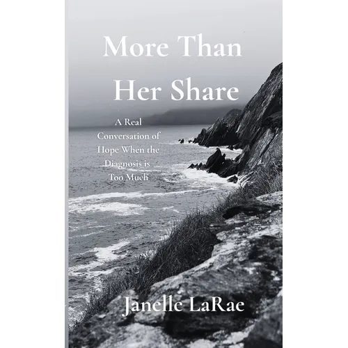 More Than Her Share: A Real Conversation of Hope When the Diagnosis is Too Much