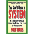 You Don't Need a System: A Straightforward Guide to Using the Law of Attraction