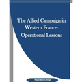 The Allied Campaign in Western France: Operational Lessons