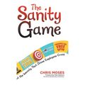 The Sanity Game: Cut the Insanity That Drives Employees Crazy