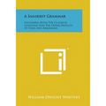 A Sanskrit Grammar: Including Both the Classical Language and the Older Dialects of Veda and Brahmana