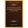 The World Within the Bible A Handbook to Swedenborg's Arcana Celestia