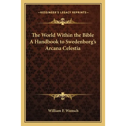 The World Within the Bible A Handbook to Swedenborg's Arcana Celestia