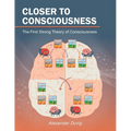 Closer to Consciousness: The First Strong Theory of Consciousness