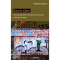 Barrio Libre: Criminalizing States and Delinquent Refusals of the New Frontier
