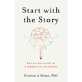 Start with the Story: Brand-Building in a Narrative Economy