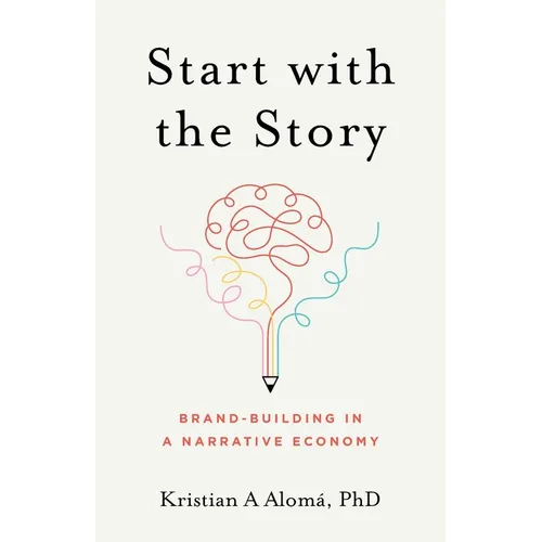 Start with the Story: Brand-Building in a Narrative Economy