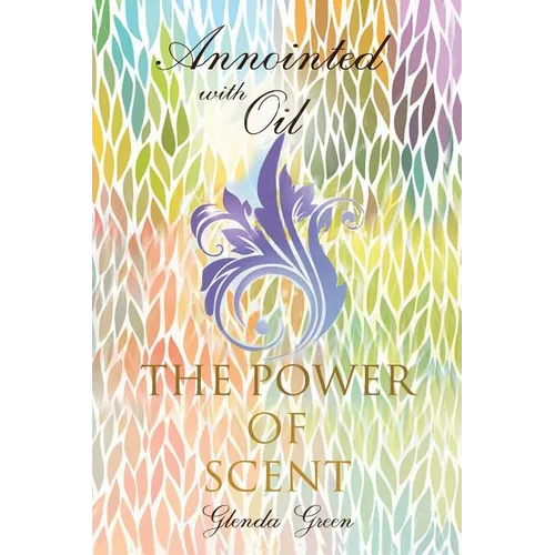 Anointed with Oil, The Power of Scent