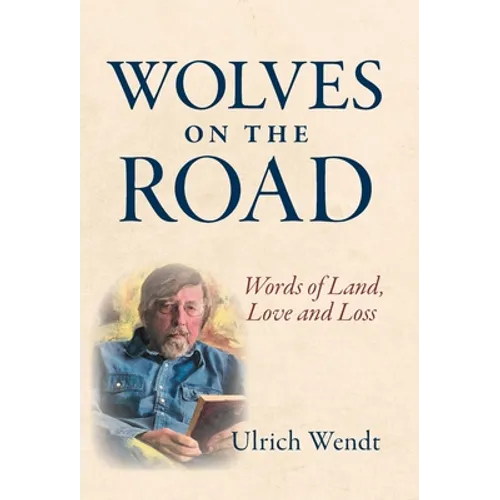Wolves on the Road: Words of Land, Love and Loss