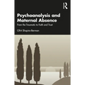 Psychoanalysis and Maternal Absence: From the Traumatic to Faith and Trust