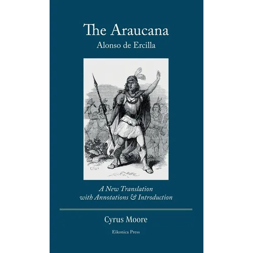 The Araucana: : A New Translation with Annotations and Introduction
