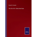 The Life of Dr. Elisha Kent Kane