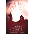 Are Demons the Cause of Your Sickness? (Revised Edition)