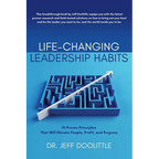 Life-Changing Leadership Habits: 10 Proven Principles That Will Elevate People, Profit, and Purpose
