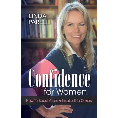 Confidence for Women: How to Boost Yours and Inspire It in Others
