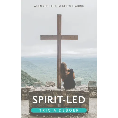 Spirit-Led: When You Follow God's Leading