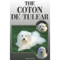 The Coton de Tulear: A Complete and Comprehensive Owners Guide To: Buying, Owning, Health, Grooming, Training, Obedience, Understanding and