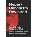 Hyper-Calvinism Revisited: Not A Pretty Picture of God
