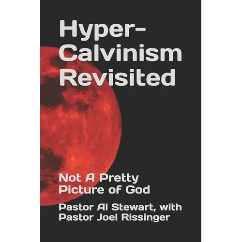 Hyper-Calvinism Revisited: Not A Pretty Picture of God
