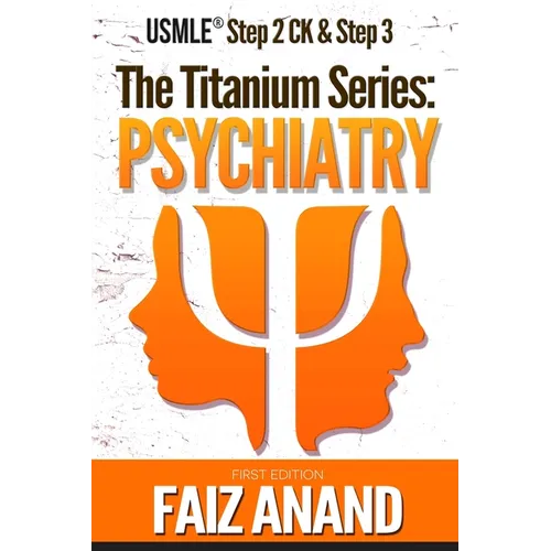 The Titanium Series: Psychiatry for the USMLE Step 2 CK & Step 3