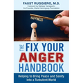 The Fix Your Anger Handbook: Helping Bring Peace and Sanity into a Turbulent World
