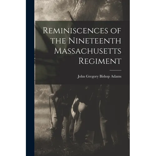Reminiscences of the Nineteenth Massachusetts Regiment