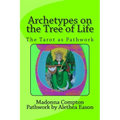 Archetypes on the Tree of Life: The Tarot as pathwork