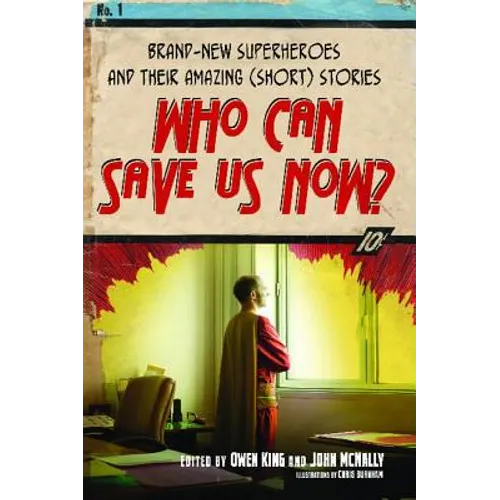 Who Can Save Us Now?: Brand-New Superheroes and Their Amazing (Short) Stories